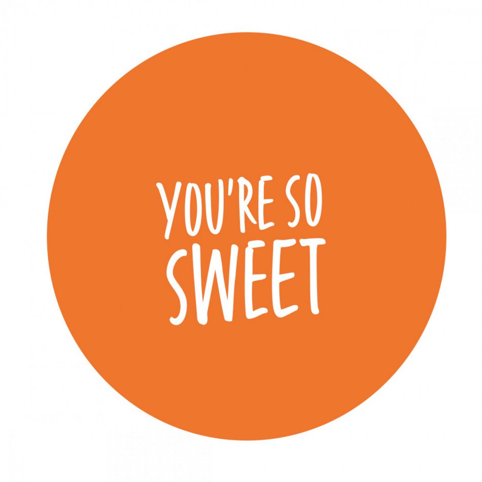 You're so sweet